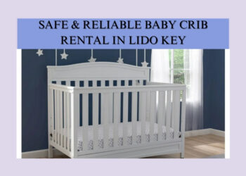 How Do I Select a Suitable Baby Crib Rental in Lido Key with Safety Standards?
